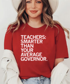 Teachers Smarter Than your Average Governor T-Shirt