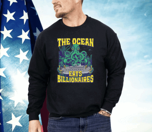 The Ocean Eats Billionaires T-Shirt