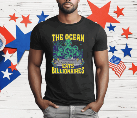 The Ocean Eats Billionaires T-Shirt