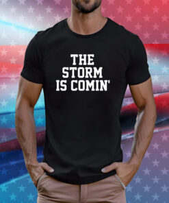 The Storm Is Comin’ TShirt