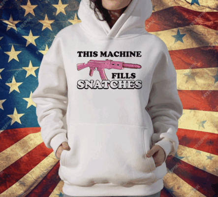 This Machine Fills Snatches T-Shirt