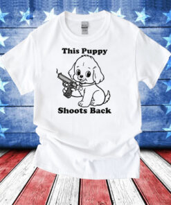 This Puppy Shoots Back T-Shirts