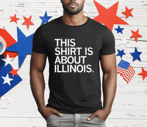 This Shirt Is About Illinois T-Shirt