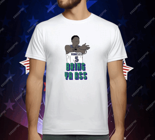 Timberwolves Anthony Edwards Bring Ya Ass T-Shirt