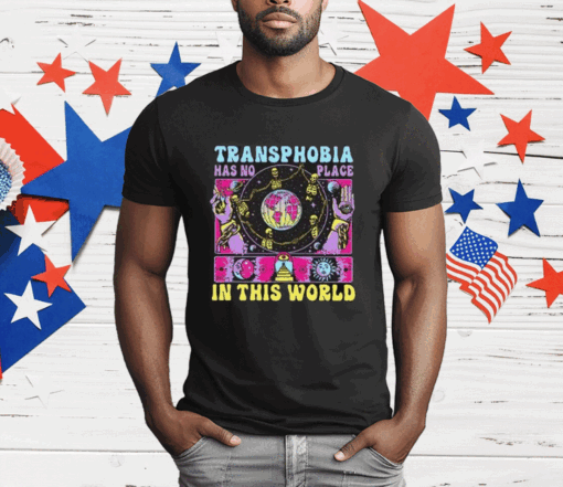 Transphobia Has No Place In This World T-Shirt