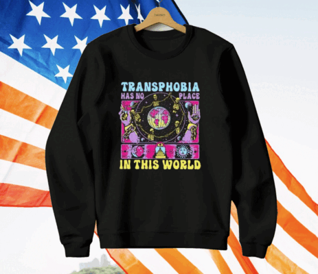 Transphobia Has No Place In This World T-Shirt