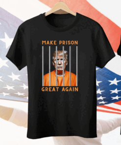 Trump Make Prison Great Again T-Shirt