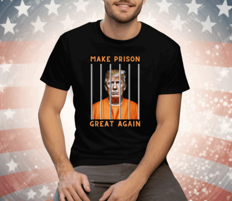 Trump Make Prison Great Again T-Shirt