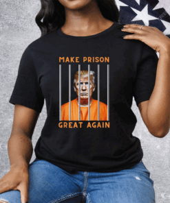 Trump Make Prison Great Again T-Shirt