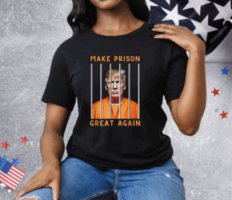 Trump Make Prison Great Again T-Shirt