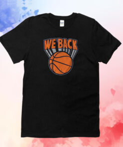 We Are Back New York Basketball T-Shirts