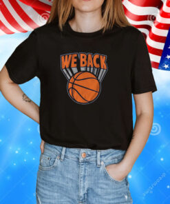 We Are Back New York Basketball Tee Shirt