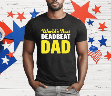 World’s Best Deadbeat Dad T-Shirt