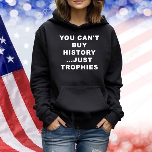 You Can’t Buy History Just Trophies Fans Arsenal Shirt