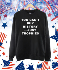 You Can’t Buy History Just Trophies Fans Arsenal Shirt