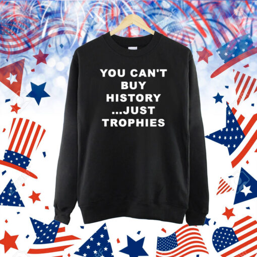 You Can’t Buy History Just Trophies Fans Arsenal Shirt