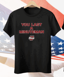 You Last A Minuteman Umass T-Shirt