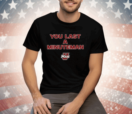 You Last A Minuteman Umass T-Shirt