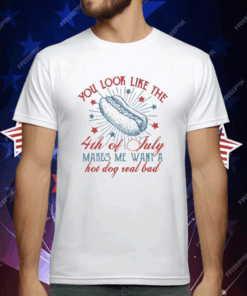 You Look Like the 4th of July T-Shirt