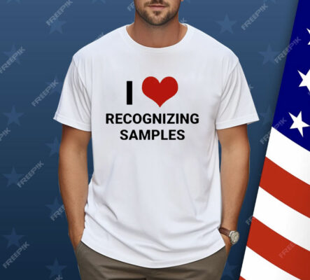 I Love Recognizing Samples Shirt