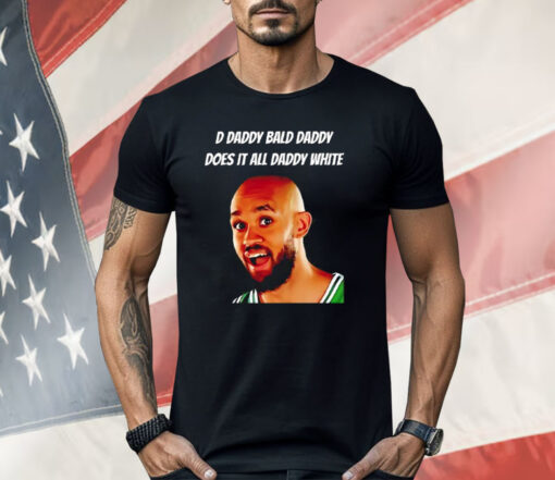 D Daddy Bald Daddy Does It All Daddy White Derrick White Shirt