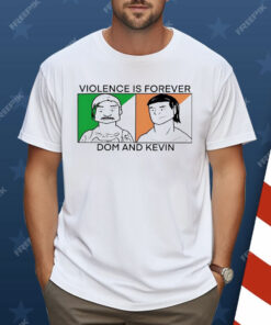 Violence is forever Dom and Kevin Shirt