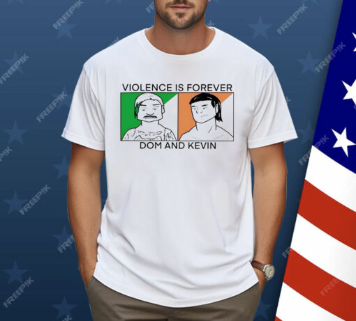 Violence is forever Dom and Kevin Shirt