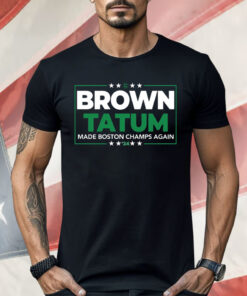 Brown Tatum 2024 Made Boston Champs Again Shirt