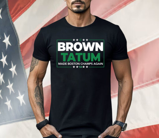 Brown Tatum 2024 Made Boston Champs Again Shirt