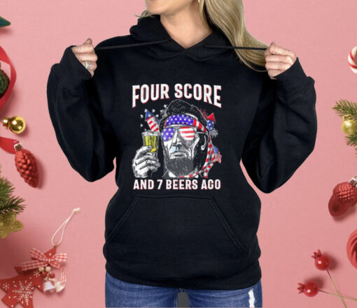 Abraham Lincoln Four Score And 7 Beers Ago Funny 4th Of July Shirt