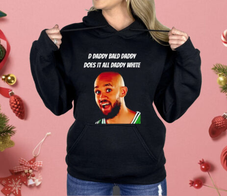 D Daddy Bald Daddy Does It All Daddy White Derrick White Shirt