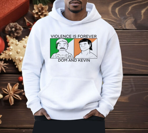 Violence is forever Dom and Kevin Shirt