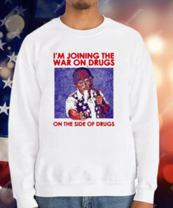 I’m Joining The War On Drugs On The Side Of The Drugs T-Shirt