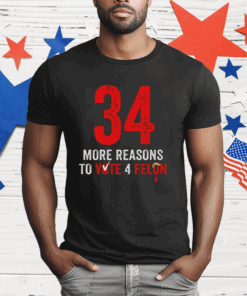 34 More Reasons To Vote 4 Felon T-Shirt