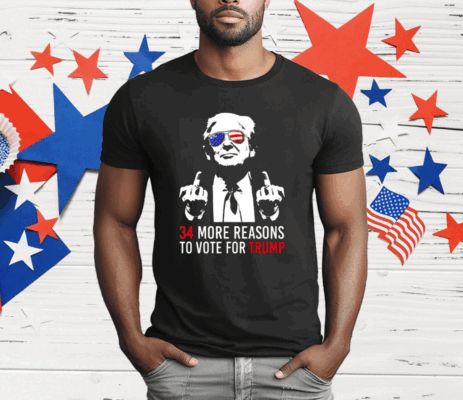 34 More Reasons To Vote For Trump T-Shirt