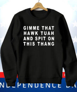 Gimme That Hawk Tuah And Spit On This Thang T-Shirt