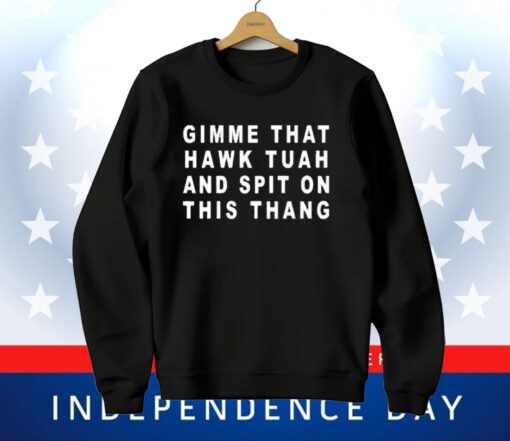 Gimme That Hawk Tuah And Spit On This Thang T-Shirt