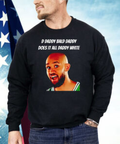 D Daddy Bald Daddy Does It All Daddy White Derrick White Shirt