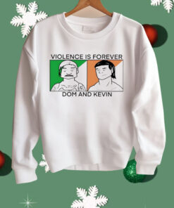 Violence is forever Dom and Kevin Shirt