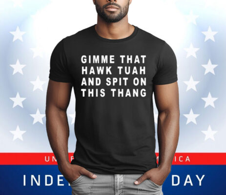 Gimme That Hawk Tuah And Spit On This Thang T-Shirt