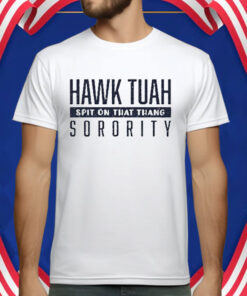 Hawk Tuah Spit On That Thang Sorority T-Shirt