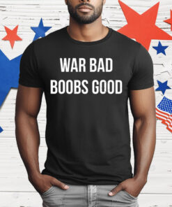 We Bad Boobs Good T-Shirt