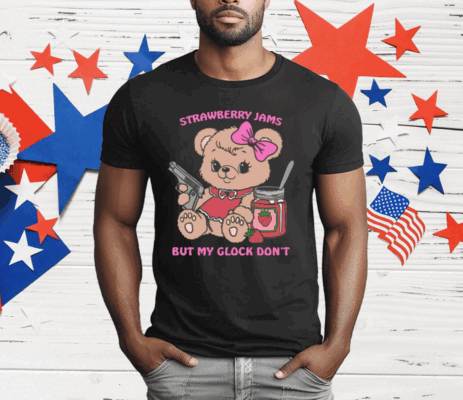 Strawberry Jams But My Glock Don’t Bear T-Shirt