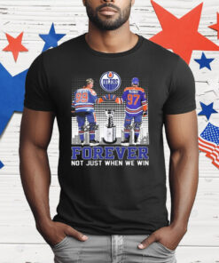 Edmonton Oilers Forever Fan Not When We Win Wayne Gretzky Connor McDavid signatures T-Shirt