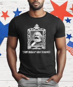 Karl Marx I Don’t Know Shit About Economics T-Shirt