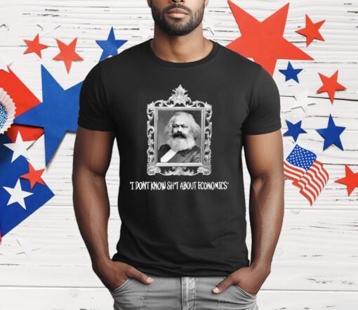 Karl Marx I Don’t Know Shit About Economics T-Shirt