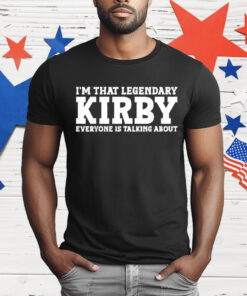 I’m that legendary kirby everyone is talking about T-Shirt