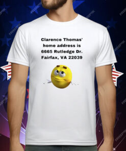 Clarence Thomas Home address is 6665 Rutledge Dr Fairfax Va 22039 T-Shirt