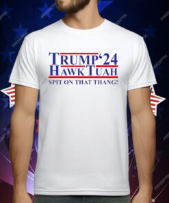 Trump ’24 Hawk Tuah spit on that thang T-Shirt