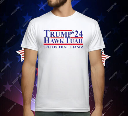 Trump ’24 Hawk Tuah spit on that thang T-Shirt